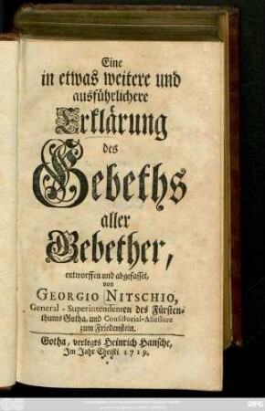 Eine in etwas weitere und ausführlichere Erklärung des Gebeths aller Gebether