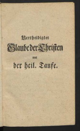 Vertheidigter Glaube der Christen von der heil. Taufe