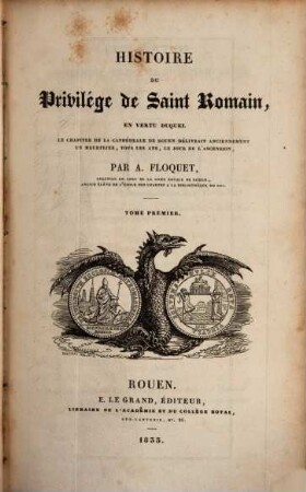 Histoire du privilège de Saint Romain : en vertu duquel le chapitre de la cathedrale de Rouen delivrait anciennement un meurtier, tous les ans, le jour de l'ascension. 1