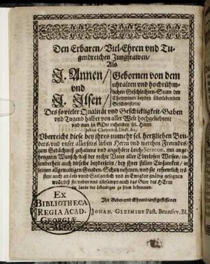 Den Erbarn/ Viel-Ehren und Tugendreichen Jungfrawen/ Als J. Annen und J. Ilsen/ Gebornen von dem uhralten und hochrühmlichen Geschlechten-Stam der Chemnitzen beyden beyden überlebenden Geschwistern [...]
