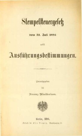 [Hauptbd.]: Stempelsteuergesetz vom 31. Juli 1895 : nebst Ausführungsbestimmungen