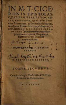 In M. T. Ciceronis Epistolas, Qvae Familiares Vocantvr, Argvmenta : quae tum ordinem, scriptorum & seriem Historiarum .... 2