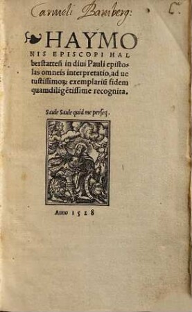 Haymonis Episcopi Halberstatten un diui Pauli epistolas omneis interpretatio, ad uetustissimor[um] exemplariu fidem quam diligetissime recognita