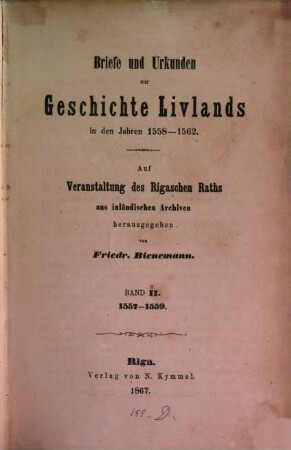 Briefe und Urkunden zur Geschichte Livlands in den Jahren 1558 - 1562 : Auf Veranstaltung des Rigaschen Raths aus inländischen Archiven herausgegeben von Friedr. Bienemann. II