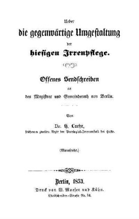Ueber die gegenwärtige Umgestaltung der hiesigen Irrenpflege : offenes Sendschreiben an den Magistrat und Gemeinderath von Berlin