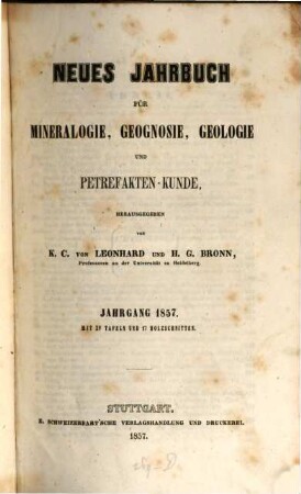Neues Jahrbuch für Mineralogie, Geognosie, Geologie und Petrefaktenkunde. 1857, 1857