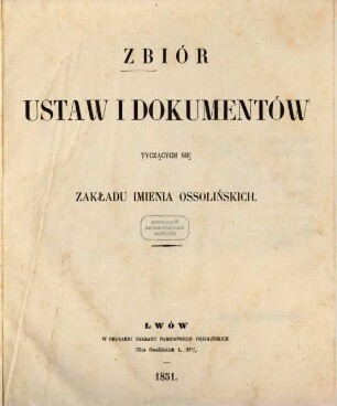 Zbiór ustaw i dokumentów tyczących się Zakładu Imienia Ossolińskich