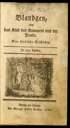 Blandgen, oder das Kind des Kummers und der Freude : Eine ländliche Geschichte ; In zwei Theilen