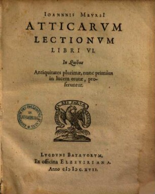 Atticarum lectionum libri VI : in quibus antiquitates plurimae nunc primum in lucem erutae, proferuntur