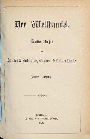 Der Welthandel : illustrirte Monatshefte für Handel und Industrie, Länder- und Völkerkunde, 10. 1878