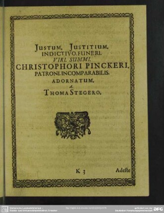 Iustum Iustitium Indictivo Funeri Viri Summi, Christophori Pinckeri Patroni Incomparabilis Adornatum. A Thoma Stegero
