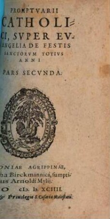 Thomae Stapletoni, Angli, S. Theologiae Doctoris, Et Professoris Regii Lovanii, Promptvarivm Catholicvm : Ad instructionem Concionatorum contra haereticos nostri temporis, Svper omnia Evangelia Totivs anni Tam Dominicalia, Qvam De Festis ... ; Additus est Index rerum copiosissimus, 2. Promptvarii Catholici, Svper Evangelia De Festis Sanctorvm Totivs Anni Pars Secvnda