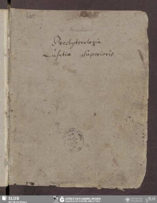 Presbyterologia Lusatiæ Superioris - Bibliothek der Oberlausitzischen Gesellschaft der Wissenschaften Görlitz, L III 453 - UB Wrocław, Akc. 1948/134