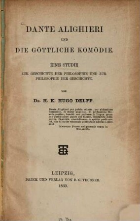 Dante Alighieri und die göttliche Komödie : eine Studie zur Geschichte der Philosophie und zur Philosophie der Geschichte