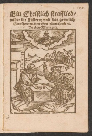Ein Christlich strafflied/|| wider die Fuellerey vnd das grewlich || Gots schweren. Herr Gott Vater/ O wir [et]c.|| Jm thon/ Maria zart.||