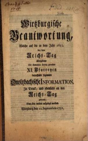 Wirtzburgische Beantwortung welche auf die i. J. 1653, bey dem Reichs-Tag übergebene die ehemahlen strittig gewesene XI Pfarreyen betr. sogenante Onoltzbachische Information in Druck gebracht worden