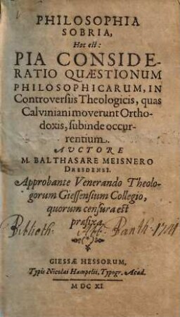 Philosophia sobria : hoc est: pia consideratio quaestionum philosophicarum, in controversiis theologicis, quas Calviniani moverunt orthodoxis, subinde occurrentium