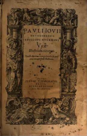 Pavli Iovii Novocomensis Episcopi Nvcerini Vitae Illustrium virorum : Tomis duobus comprehensae, & proprijs imaginibus illustratae. [1]