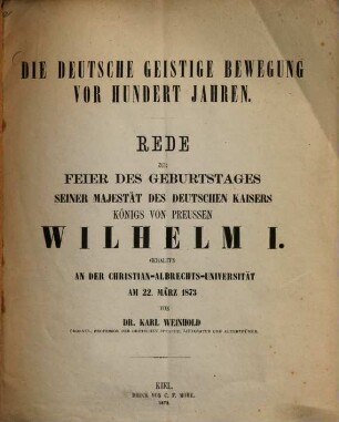 Die deutsche geistige Bewegung vor hundert Jahren : Rede zur Feier d. Geburtstages d. dt. Kaisers ... Wilhelm I. . .