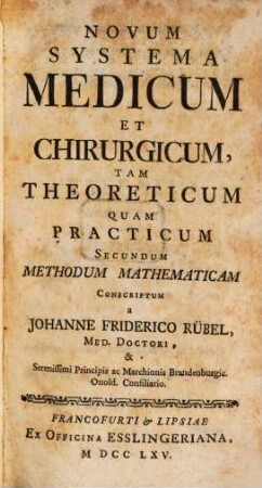 Novum Systema Medicum Et Chirurgicum, Tam Theoreticum Quam Practicum Secundem Methodum Mathematicam