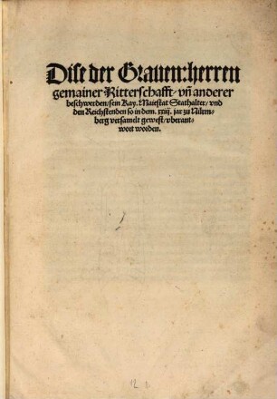Dise der Grauen, herren gemainer Ritterschafft, vn[d] anderer beschwerden, sein Kay. Maiestat Stathalter, vnd den Reichstenden so in dem XXIII. jar zu Nürmberg versamelt gewest, vberantwort worden