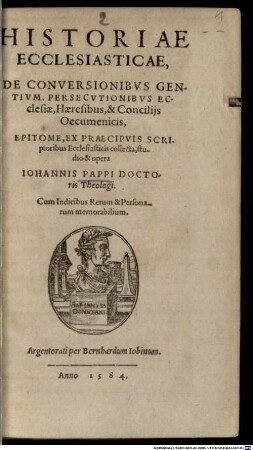 Ioh. Pappi Historiae ecclesiasticae de conversionibus gentium, persecutionibus ecclesiae, haeresibus et conciliis oecumenis, epitome