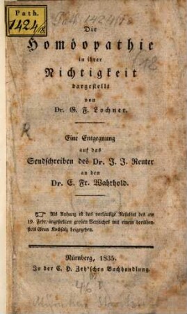 Die Homöopathie in ihrer Nichtigkeit dargestellt : eine Entgegnung auf das Sendschreiben des Dr. J. J. Reuter an den Dr. E. Fr. Wahrhold ; als Anhang ist das vorläufige Resultat des am 19. Febr. angestellten großen Versuches mit einem deeillionstels Gran Kochsalz beigegeben