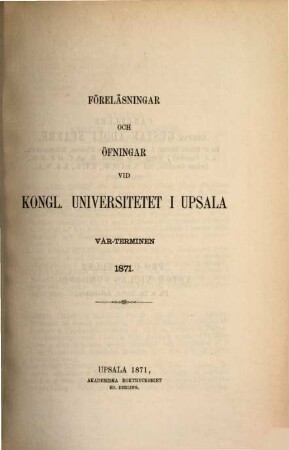 Föreläsningar och övningar vid Kungliga Universitetet i Uppsala, 1871, Vårterminen