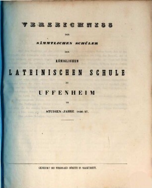 Verzeichniss der sämmtlichen Schüler der Königlichen Lateinischen Schule zu Uffenheim im Studien-Jahre .... 1856/57