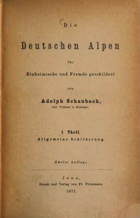 Die deutschen Alpen : ein Handbuch für Reisende durch Tyrol, Österreich, Steyermark, Illyrien, Oberbayern und die anstoßenden Gebiete ; für Einheimische und Fremde geschildert, 1