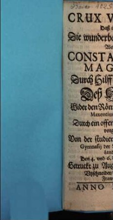 Crux Victrix : Daß ist: Die wunderbarliche Victori, Welche Constantinus Magnus Durch Hilff und Beystand Deß H. Creutz Wider den Römischen Tyrannen Maxentium erhalten ; Durch ein offentliches Schawspil vorgestelt ; [Perioche, Landsberg]