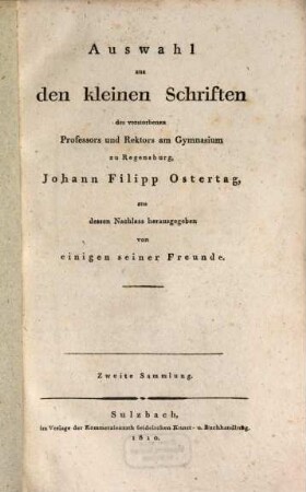 Auswahl aus den kleinen Schriften des verstorbenen Professors und Rektors am Gymnasium zu Regensburg, Johann Filipp Ostertag : mit vier Kupfern, Keplers Monument in Regensburg darstellend, 2