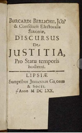 Burcardi Berlichii, Icti' & Consiliarii Electoralis Saxoniae, Discursus De Iustitia, Pro Statu temporis hodierni