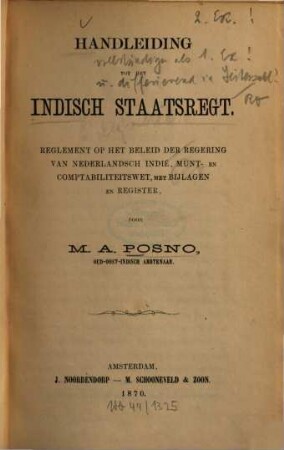 Handleiding tot het Indisch Staatsregt : Reglement op het beleid der regering van Nederlandsch Indië, munt-en comptabiliteitswet, met bijlagen en Register, [1]