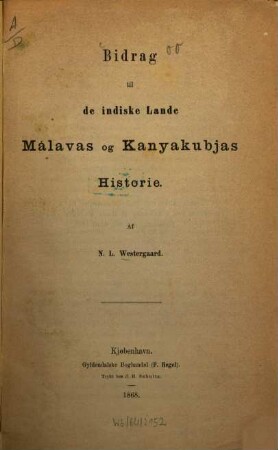 Bidrag til de indiske lande málavas og Kanyakubjas historie : inbydelsesskrift til Kjøbenhavns Universitets fest i anledning af Hans Majestaet Kongens fødselsdag den 8de april 1868