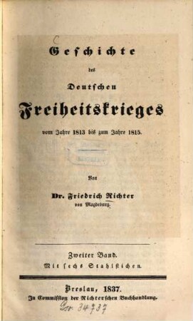 Geschichte des deutschen Freiheitskrieges vom Jahre 1813 bis zum Jahre 1815, 2. - Mit 6 Stahlstichen. - 1837. - XVI, 561 S.