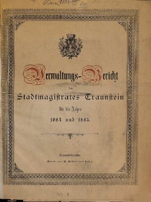 Verwaltungs-Bericht des Stadtmagistrates Traunstein für die Jahre .... 1884/85 (1886)