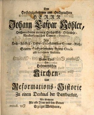 Hohenlohische Kyrchen- und Reformationshistorie : Aus bewährten Urkunden und Schriften verfasset, Und Nebst einem Vorbericht Von der Graffschaft Hohenlohe Ueberhaupt, Vierdter und letzter Theil