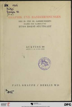 Nr. 90: Auktion / Paul Graupe, Antiquariat: Graphik und Handzeichnungen des 19. und 20. Jahrhunderts, dabei die Sammlung Hugo Borst, Stuttgart : wertvolle deutsche und ausländische Graphik u.a. von Forain, Haden, Meryon, Millet, Munch, Pennell, Toulouse-Lautrec, Whistler, Zorn u.a. ; eine Sammlung von Käthe-Kollwitz-Zeichnungen ; Tierbronzen, Handzeichnungen und das fast vollständige graphische Werk von August Gaul ; Auktion ... am 11. u. 12. Juni 1929