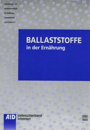 Ballaststoffe in der Ernährung. Eine Information für Fach-, Lehr- und Beratungskräfte im Bereich der Ernährung