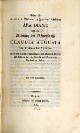 Über die in der k.k. Bibliothek zu Innsbruck befindliche Ara Dianae und die Richtung der Römerstraße Claudia Augusta von Tridento bis Vipiteno : eine antiquarische Abhandlung