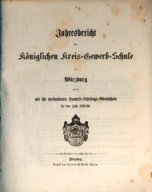 Jahresbericht der Königlichen Kreisgewerbschule zu Würzburg und der mit ihr verbundenen Kreisbaugewerkschule Würzburg. 1865/66