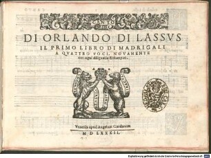 DI ORLANDO DI LASSVS IL PRIMO LIBRO DI MADRIGALI A QVATTRO VOCI