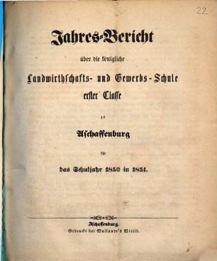 Jahres-Bericht über die K. Landwirthschafts- und Gewerbs-Schule I. Cl. zu Aschaffenburg im Untermainkreise : für das Schuljahr ... 1850/51