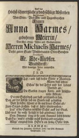 Auff das Höchst-schmertzliche jedoch sählige Absterben Der ... Frauen Anna Harmes/ gebohrnen Meierin/ Des ... Herren Michaelis Harmes/ Dieser guten Stadt Wol-betrauten Ober-Gerichts-Secretarii, Fr. Ehe-Liebsten. Grabschrifft