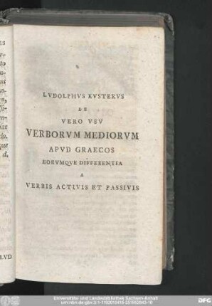 Ludolphus Kusterus De Vero Usu Verborum Mediorum Apud Graecos Eorumque Differentia A Verbis Activis Et Passivis