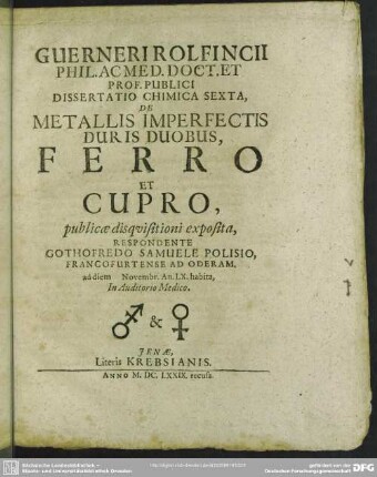 Guerneri Rolfincii ... Dissertatio Chimica ..., De Metallis Imperfectis Duris Duobus, Ferro Et Cupro, Respondente Gothofredo Samuele Polisio
