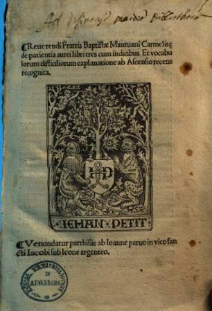 Reuerendi Fratris Baptistae Mantuani ... de patientia aurei libri tres : cum indicibus Et vocabulorum difficiliorum explanatione ab Ascensio recens recognita