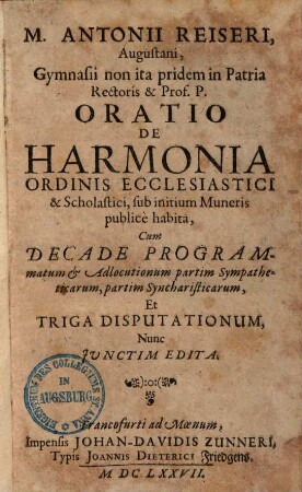 Oratio de Harmonia ordinis ecclesiastici & scholastici : ... cum decade programmatum & adlocutionum ... et triga disputationum, nunc iunctim edita