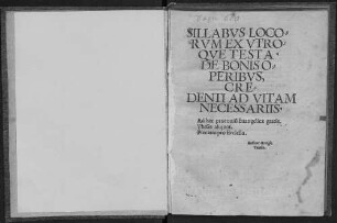 Sillabvs Locorvm Ex Vtroqve Testa. De Bonis Operibvs, Credenti Ad Vitam Necessariis : Ad haec praeconiu[m] Euangelicae gratiae. Theses aliquot. Precatio pro Ecclesia